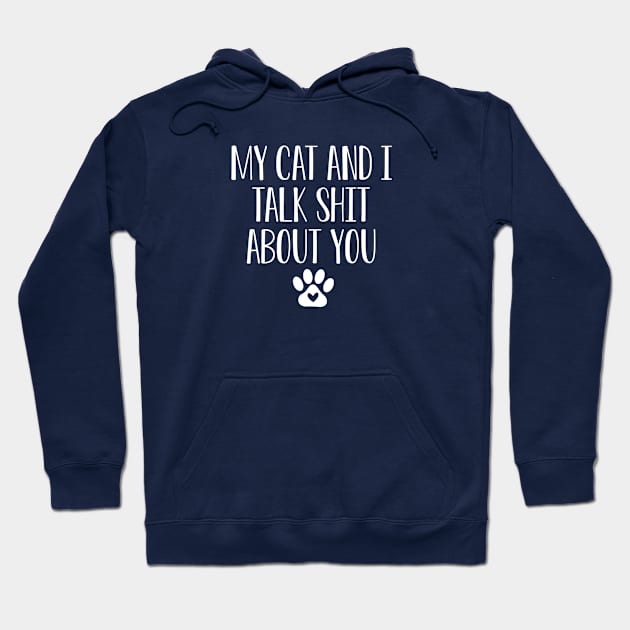 Funny Cat Lover Gift My Cat and I Talk About You Hoodie by kmcollectible